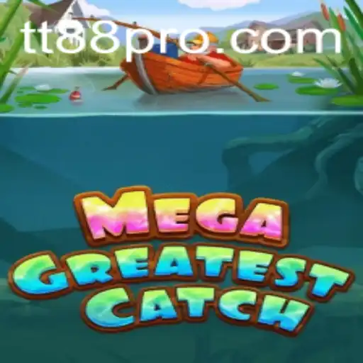 MegaGreatestCatch: Dive into the Exciting World of TT88